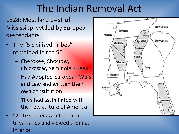 The Indian Removal Act 1828: Most land EAST of Mississippi settled by European descendants