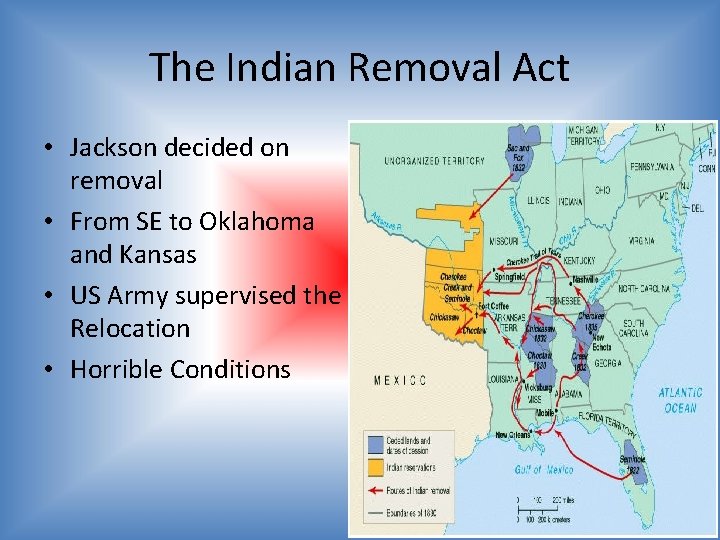 The Indian Removal Act • Jackson decided on removal • From SE to Oklahoma