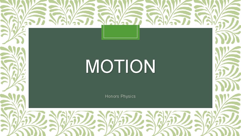 MOTION Honors Physics 