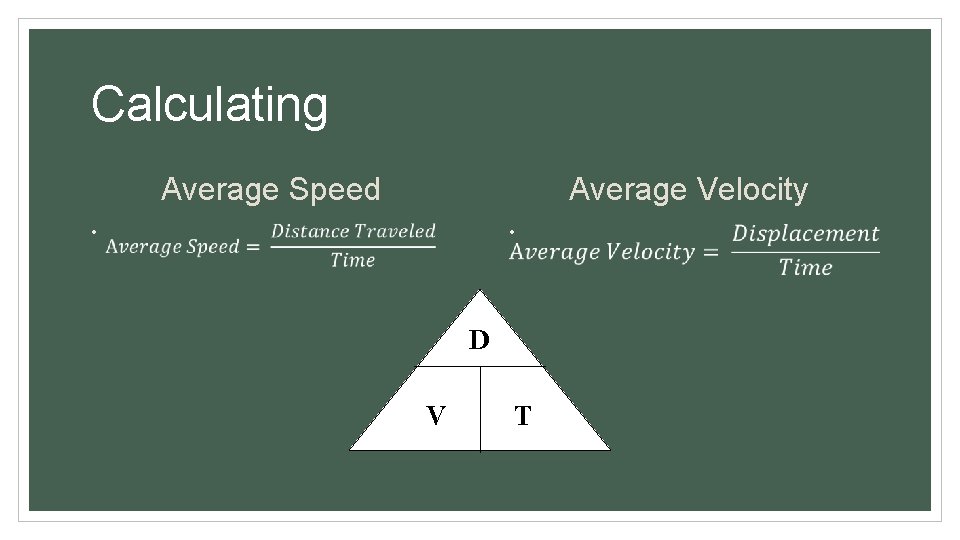 Calculating Average Speed Average Velocity • • D V T Calculating Average Speed Average Velocity • • D V T