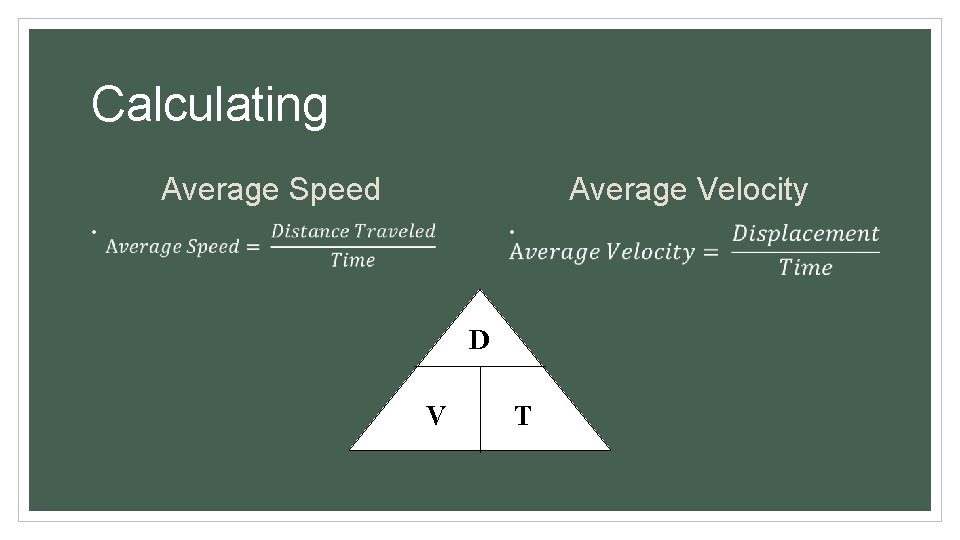 Calculating Average Speed Average Velocity • • D V T 