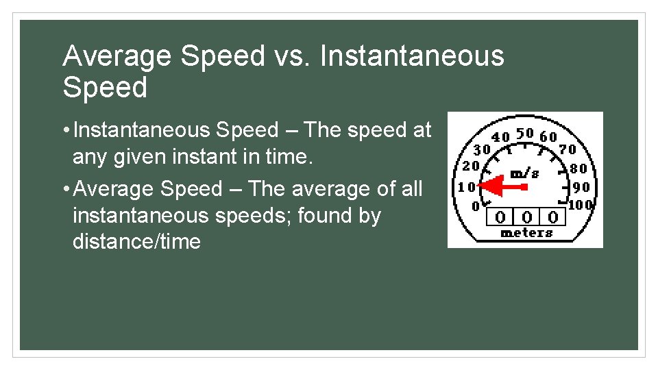 Average Speed vs. Instantaneous Speed • Instantaneous Speed – The speed at any given