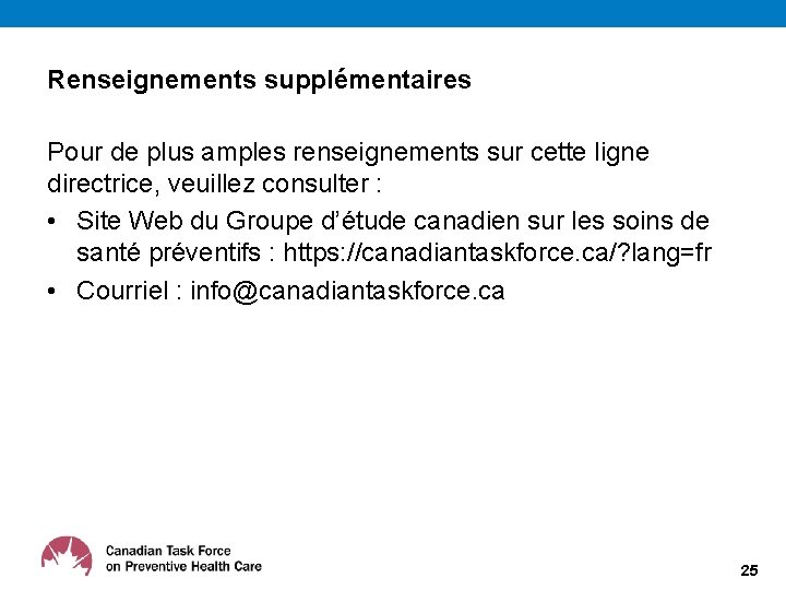 Renseignements supplémentaires Pour de plus amples renseignements sur cette ligne directrice, veuillez consulter :