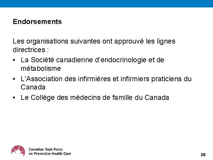 Endorsements Les organisations suivantes ont approuvé les lignes directrices : • La Société canadienne
