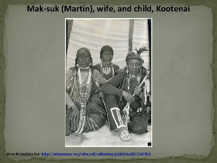 Mak-suk (Martin), wife, and child, Kootenai Item Metadata for: http: //mtmemory. org/cdm/ref/collection/p 16013 coll