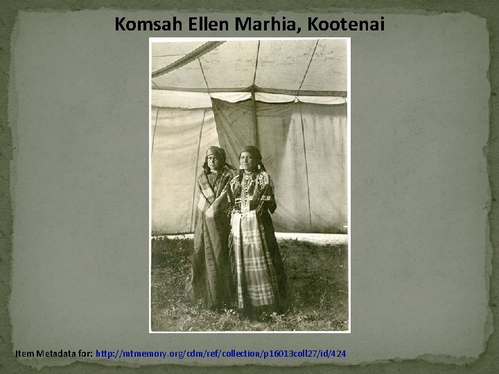 Komsah Ellen Marhia, Kootenai Item Metadata for: http: //mtmemory. org/cdm/ref/collection/p 16013 coll 27/id/424 