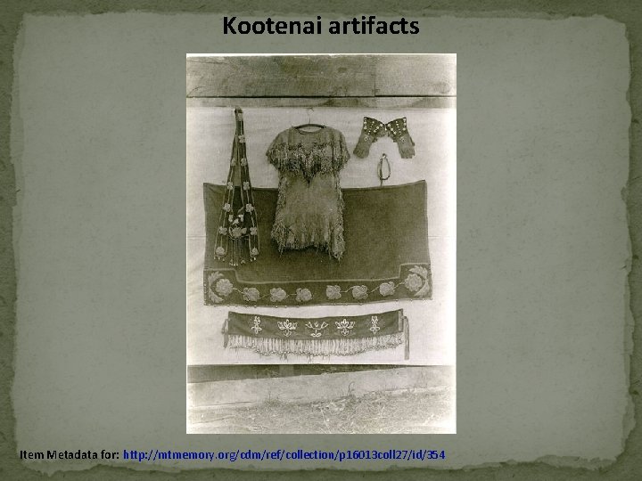 Kootenai artifacts Item Metadata for: http: //mtmemory. org/cdm/ref/collection/p 16013 coll 27/id/354 