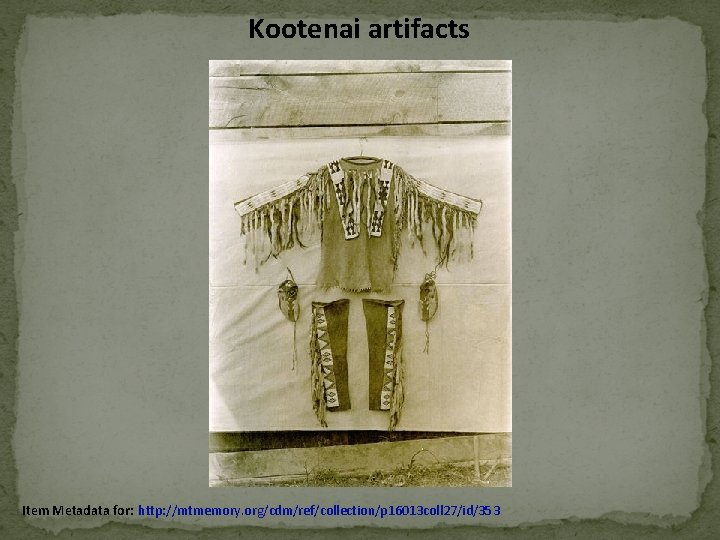 Kootenai artifacts Item Metadata for: http: //mtmemory. org/cdm/ref/collection/p 16013 coll 27/id/353 