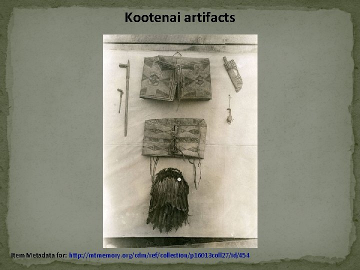 Kootenai artifacts Item Metadata for: http: //mtmemory. org/cdm/ref/collection/p 16013 coll 27/id/454 