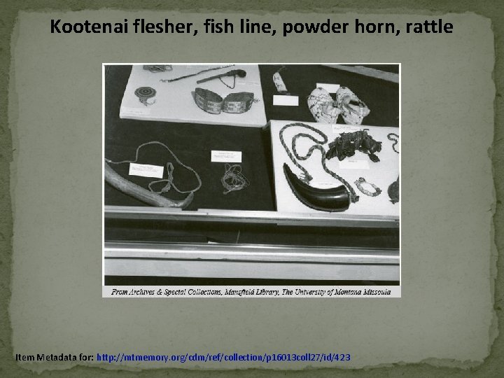 Kootenai flesher, fish line, powder horn, rattle Item Metadata for: http: //mtmemory. org/cdm/ref/collection/p 16013