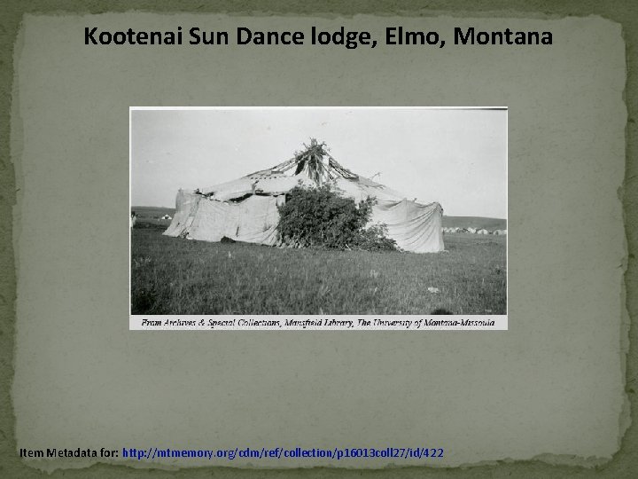 Kootenai Sun Dance lodge, Elmo, Montana Item Metadata for: http: //mtmemory. org/cdm/ref/collection/p 16013 coll