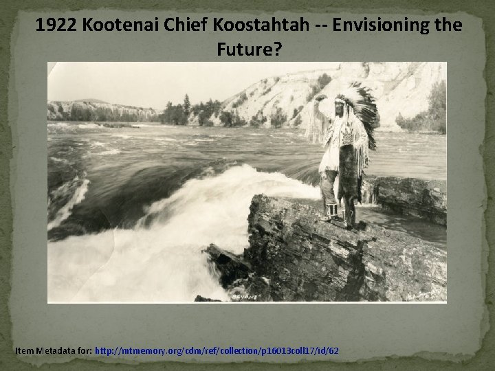 1922 Kootenai Chief Koostahtah -- Envisioning the Future? Item Metadata for: http: //mtmemory. org/cdm/ref/collection/p