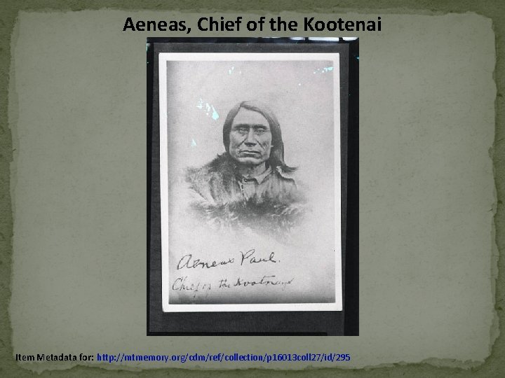 Aeneas, Chief of the Kootenai Item Metadata for: http: //mtmemory. org/cdm/ref/collection/p 16013 coll 27/id/295