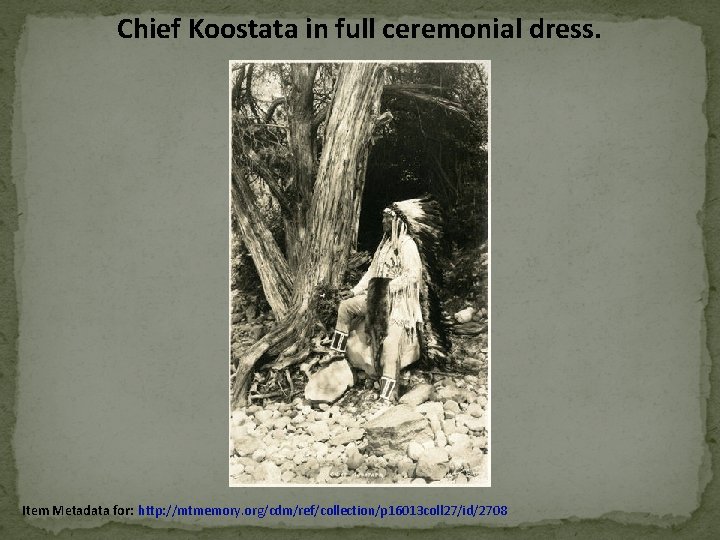 Chief Koostata in full ceremonial dress. Item Metadata for: http: //mtmemory. org/cdm/ref/collection/p 16013 coll