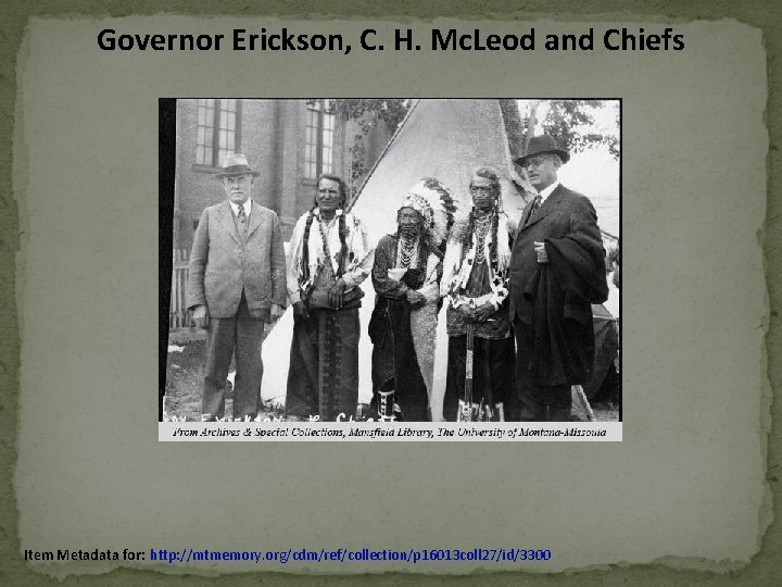 Governor Erickson, C. H. Mc. Leod and Chiefs Item Metadata for: http: //mtmemory. org/cdm/ref/collection/p