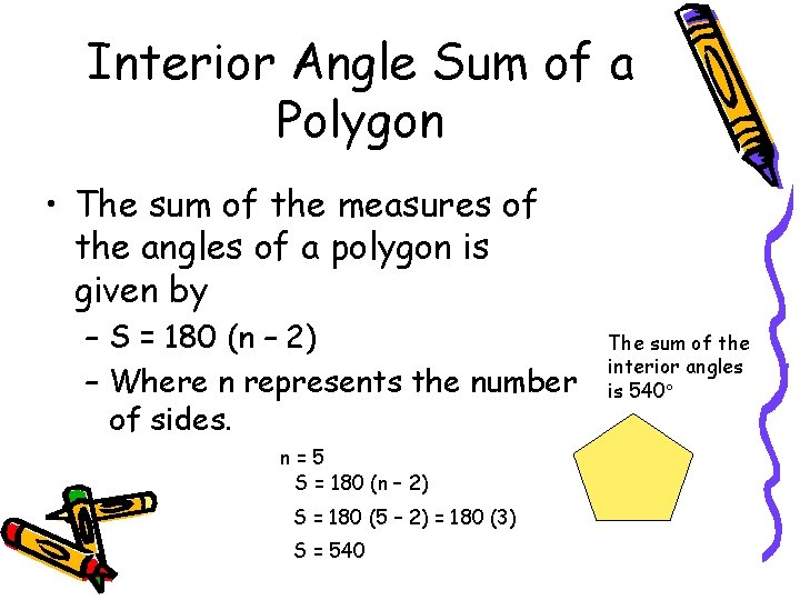 Interior Angle Sum of a Polygon • The sum of the measures of the