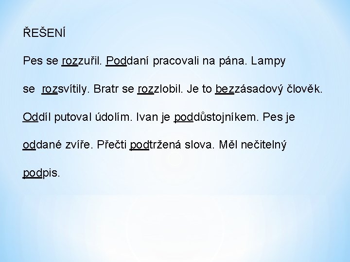 ŘEŠENÍ Pes se rozzuřil. Poddaní pracovali na pána. Lampy se rozsvítily. Bratr se rozzlobil.