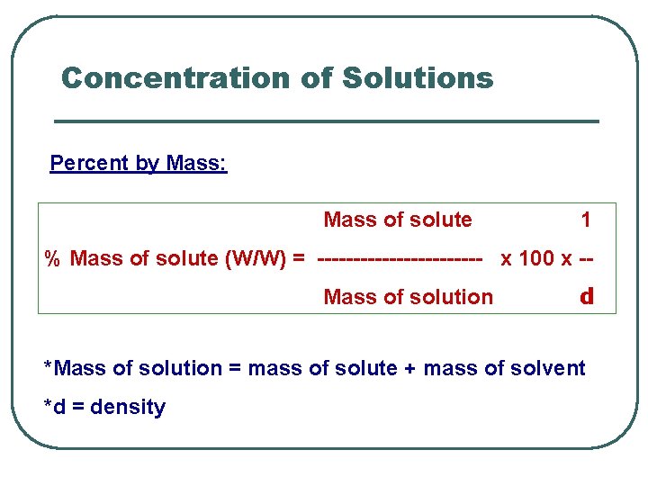 Concentration of Solutions Percent by Mass: Mass of solute 1 % Mass of solute