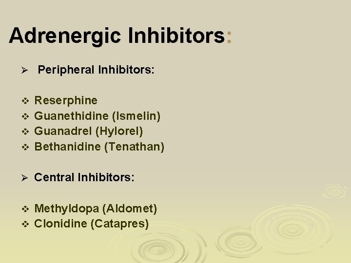 Adrenergic Inhibitors: Ø Peripheral Inhibitors: Reserphine v Guanethidine (Ismelin) v Guanadrel (Hylorel) v Bethanidine