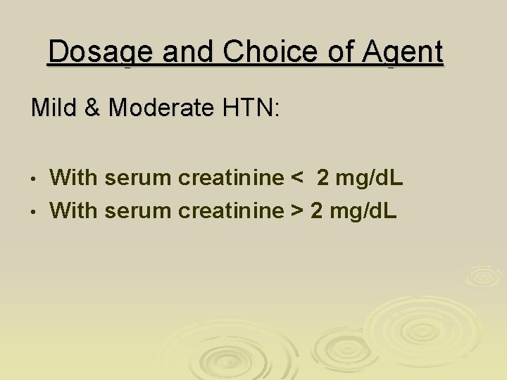 Dosage and Choice of Agent Mild & Moderate HTN: With serum creatinine < 2 Dosage and Choice of Agent Mild & Moderate HTN: With serum creatinine < 2