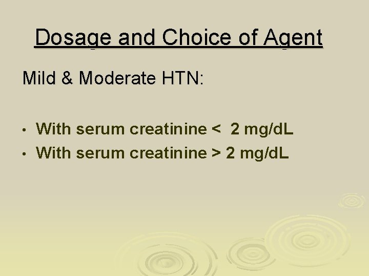 Dosage and Choice of Agent Mild & Moderate HTN: With serum creatinine < 2
