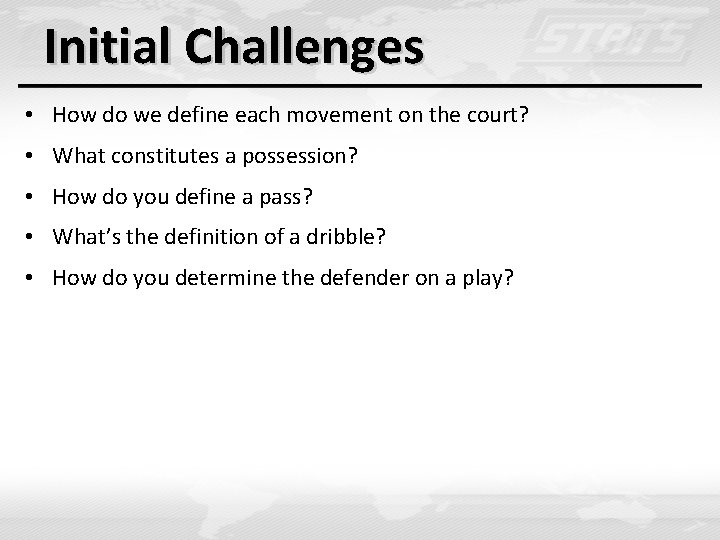 Initial Challenges • How do we define each movement on the court? • What Initial Challenges • How do we define each movement on the court? • What