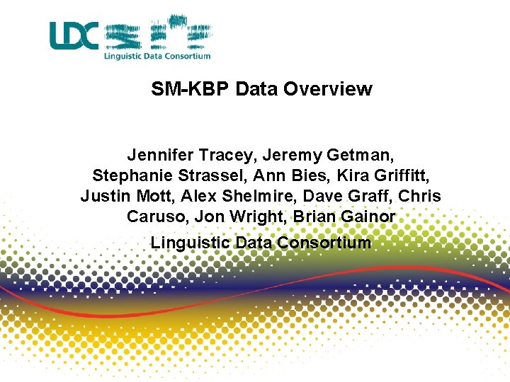 SM-KBP Data Overview Jennifer Tracey, Jeremy Getman, Stephanie Strassel, Ann Bies, Kira Griffitt, Justin