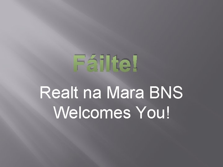 Fáilte! Realt na Mara BNS Welcomes You! 