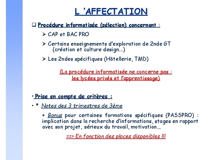 L ’AFFECTATION Procédure informatisée (sélection) concernant : CAP et BAC PRO Certains enseignements d’exploration