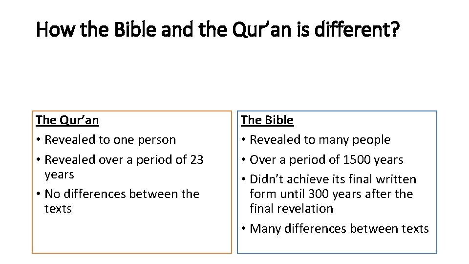 How the Bible and the Qur’an is different? The Qur’an • Revealed to one