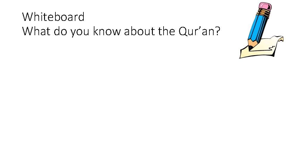 Whiteboard What do you know about the Qur’an? 