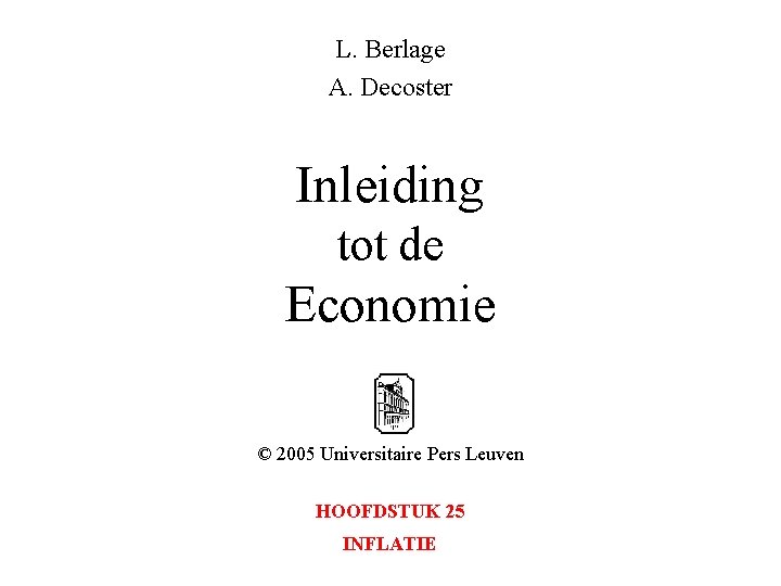 L. Berlage A. Decoster Inleiding tot de Economie © 2005 Universitaire Pers Leuven HOOFDSTUK