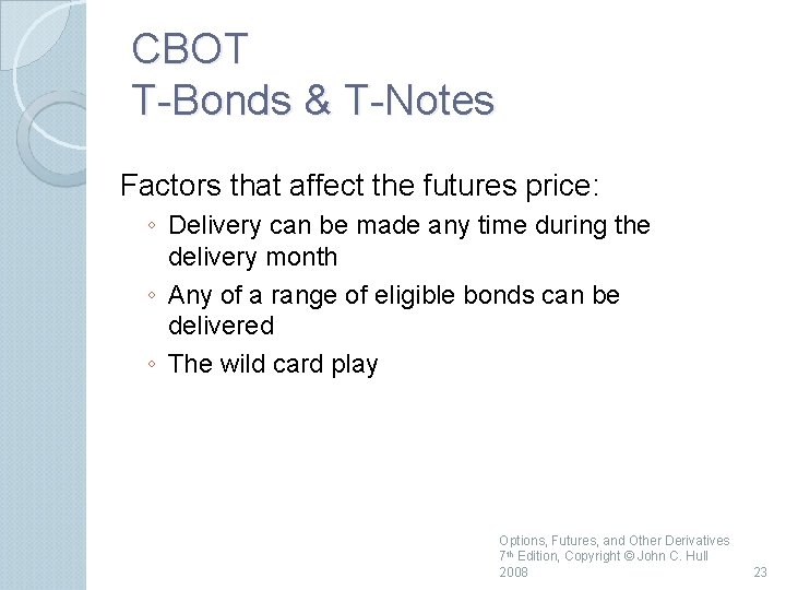 CBOT T Bonds & T Notes Factors that affect the futures price: ◦ Delivery