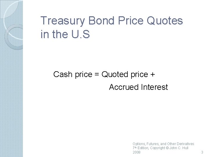 Treasury Bond Price Quotes in the U. S Cash price = Quoted price +