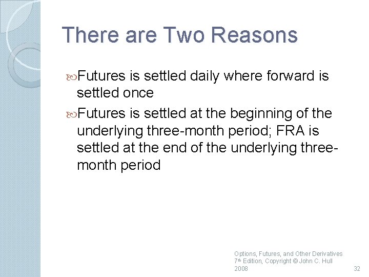 There are Two Reasons Futures is settled daily where forward is settled once Futures