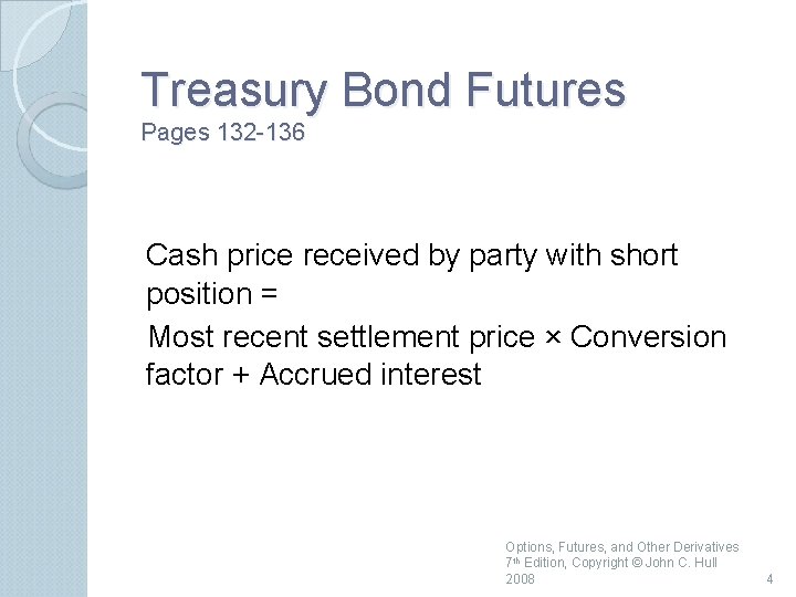 Treasury Bond Futures Pages 132 136 Cash price received by party with short position