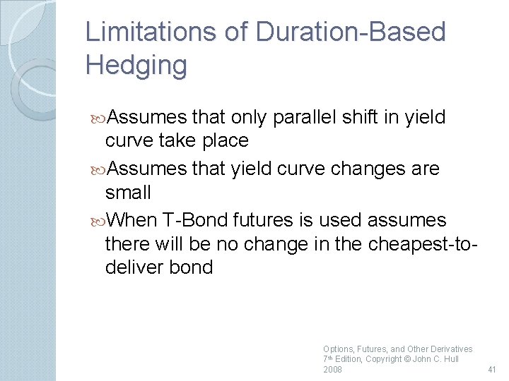 Limitations of Duration Based Hedging Assumes that only parallel shift in yield curve take