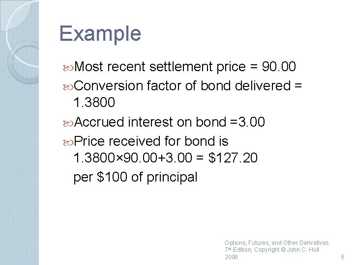 Example Most recent settlement price = 90. 00 Conversion factor of bond delivered =