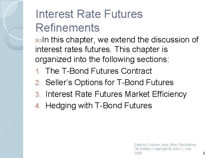 Interest Rate Futures Refinements In this chapter, we extend the discussion of interest rates