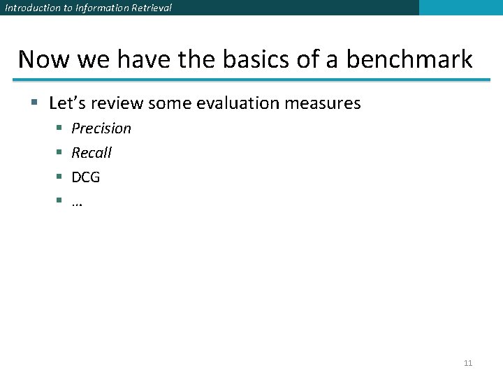 Introduction to Information Retrieval Now we have the basics of a benchmark § Let’s Introduction to Information Retrieval Now we have the basics of a benchmark § Let’s