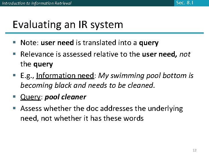Introduction to Information Retrieval Sec. 8. 1 Evaluating an IR system § Note: user Introduction to Information Retrieval Sec. 8. 1 Evaluating an IR system § Note: user