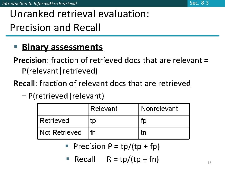 Introduction to Information Retrieval Unranked retrievaluation: Precision and Recall Sec. 8. 3 § Binary Introduction to Information Retrieval Unranked retrievaluation: Precision and Recall Sec. 8. 3 § Binary