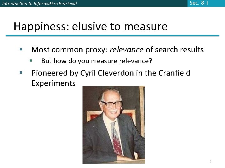 Introduction to Information Retrieval Sec. 8. 1 Happiness: elusive to measure § Most common Introduction to Information Retrieval Sec. 8. 1 Happiness: elusive to measure § Most common