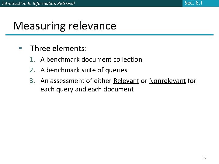 Introduction to Information Retrieval Sec. 8. 1 Measuring relevance § Three elements: 1. A Introduction to Information Retrieval Sec. 8. 1 Measuring relevance § Three elements: 1. A
