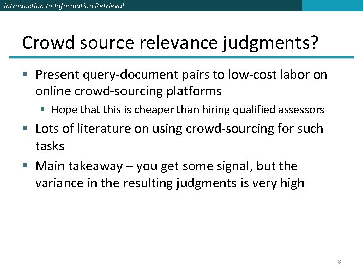 Introduction to Information Retrieval Crowd source relevance judgments? § Present query-document pairs to low-cost Introduction to Information Retrieval Crowd source relevance judgments? § Present query-document pairs to low-cost