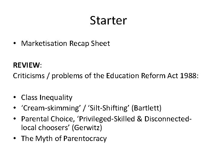 Starter • Marketisation Recap Sheet REVIEW: Criticisms / problems of the Education Reform Act