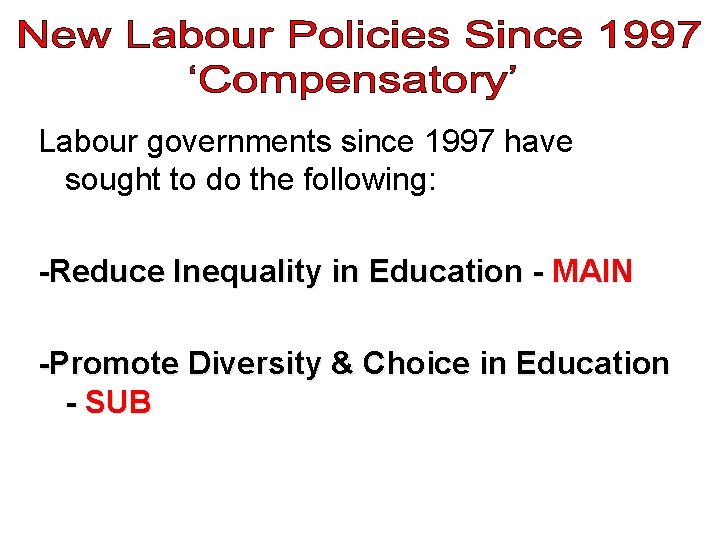 Labour governments since 1997 have sought to do the following: -Reduce Inequality in Education