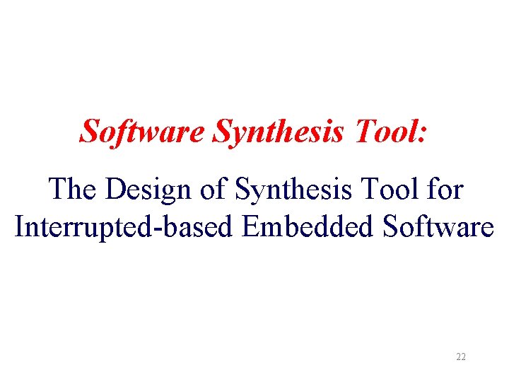 Software Synthesis Tool: The Design of Synthesis Tool for Interrupted-based Embedded Software 22 