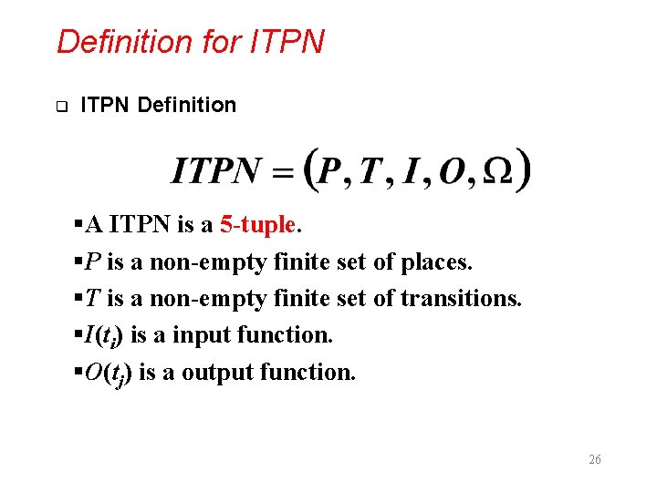 Definition for ITPN q ITPN Definition §A ITPN is a 5 -tuple. §P is