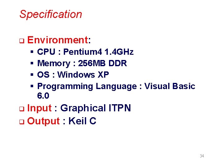 Specification q Environment: § § CPU : Pentium 4 1. 4 GHz Memory :